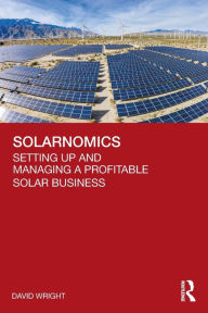 Title: Solarnomics: Setting Up and Managing a Profitable Solar Business, Author: David Wright