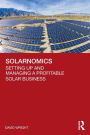 Solarnomics: Setting Up and Managing a Profitable Solar Business