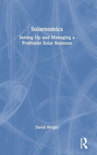 Solarnomics: Setting Up and Managing a Profitable Solar Business