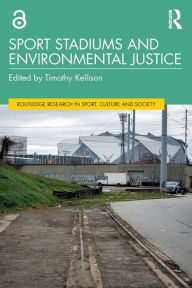 Title: Sport Stadiums and Environmental Justice, Author: Timothy Kellison