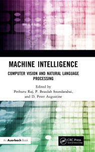 Title: Machine Intelligence: Computer Vision and Natural Language Processing, Author: Pethuru Raj