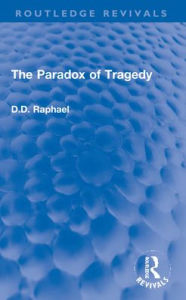 Title: The Paradox of Tragedy, Author: D.D. Raphael