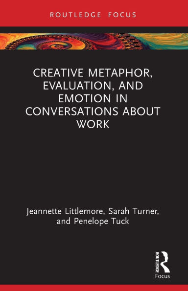 Creative Metaphor, Evaluation, and Emotion Conversations about Work