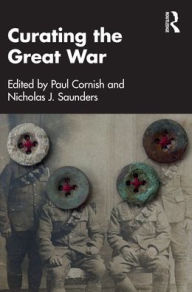 Title: Curating the Great War, Author: Paul Cornish