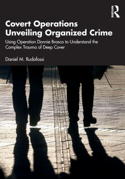 Covert Operations Unveiling Organized Crime: Using Operation Donnie Brasco to Understand the Complex Trauma of Deep Cover