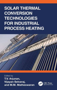 Title: Solar Thermal Conversion Technologies for Industrial Process Heating, Author: T.V. Arjunan