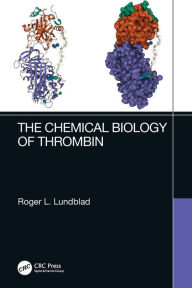 Title: The Chemical Biology of Thrombin, Author: Roger L. Lundblad