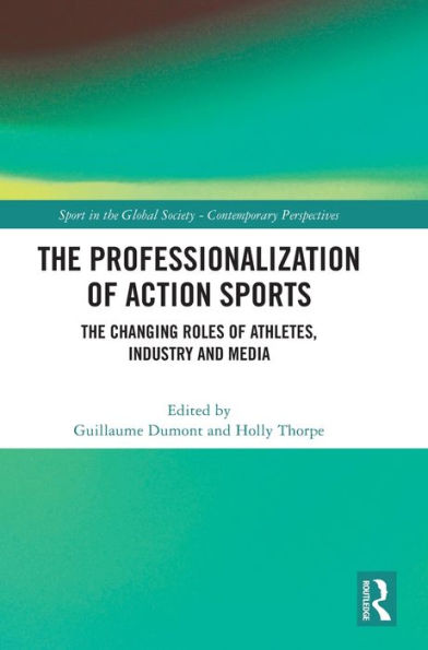 The Professionalization of Action Sports: The Changing Roles of Athletes, Industry and Media