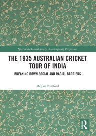 Title: The 1935 Australian Cricket Tour of India: Breaking Down Social and Racial Barriers, Author: Megan Ponsford