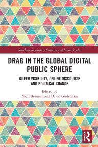 Title: Drag in the Global Digital Public Sphere: Queer Visibility, Online Discourse and Political Change, Author: Niall Brennan