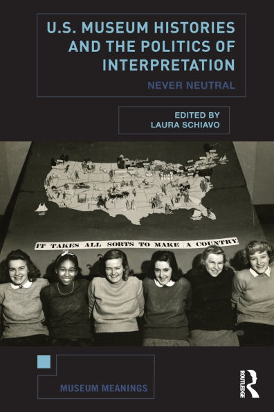 U.S. Museum Histories and the Politics of Interpretation: Never Neutral