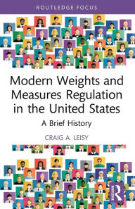 Title: Modern Weights and Measures Regulation in the United States: A Brief History, Author: Craig A. Leisy