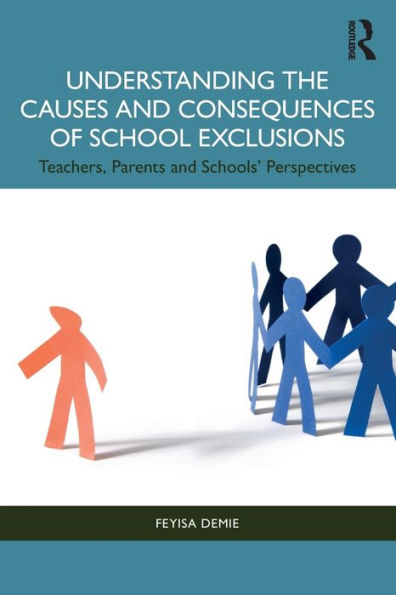 Understanding the Causes and Consequences of School Exclusions: Teachers, Parents Schools' Perspectives