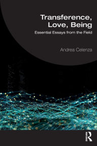 Title: Transference, Love, Being: Essential Essays from the Field, Author: Andrea Celenza