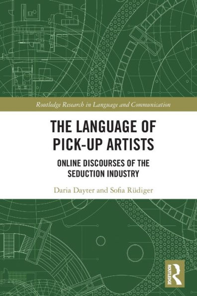 The Language of Pick-Up Artists: Online Discourses of the Seduction Industry