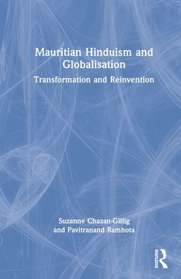 Mauritian Hinduism and Globalisation: Transformation Reinvention