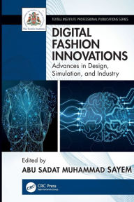 Title: Digital Fashion Innovations: Advances in Design, Simulation, and Industry, Author: Abu Sadat Muhammad Sayem