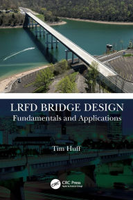 Title: LRFD Bridge Design: Fundamentals and Applications, Author: Tim Huff