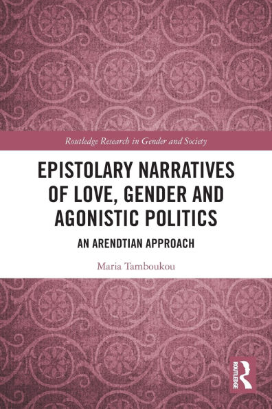 Epistolary Narratives of Love, Gender and Agonistic Politics: An Arendtian Approach