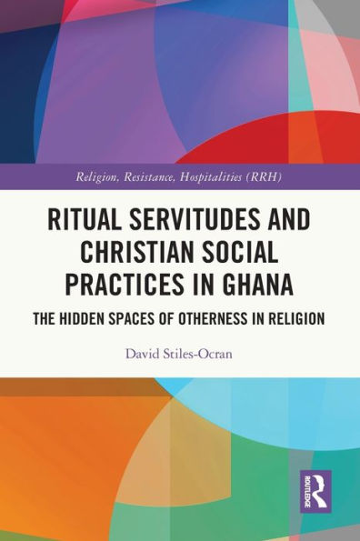 Ritual Servitudes and Christian Social Practices Ghana: The Hidden Spaces of Otherness Religion
