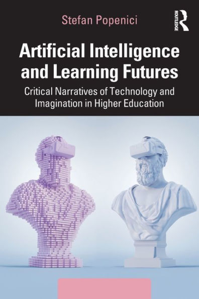 Artificial Intelligence and Learning Futures: Critical Narratives of Technology Imagination Higher Education