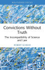 Convictions Without Truth: The Incompatibility of Science and Law