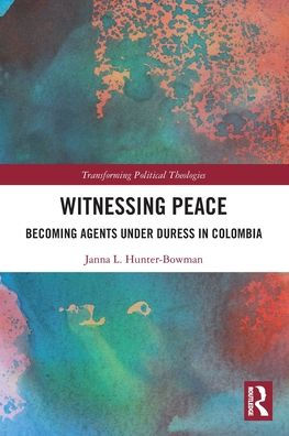 Witnessing Peace: Becoming Agents Under Duress Colombia