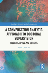 Title: A Conversation Analytic Approach to Doctoral Supervision: Feedback, Advice, and Guidance, Author: Binh Thanh Ta