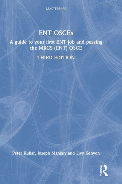 ENT OSCEs: A guide to your first ENT job and passing the MRCS (ENT) OSCE