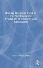 Braving the Erotic Field in the Psychoanalytic Treatment of Children and Adolescents