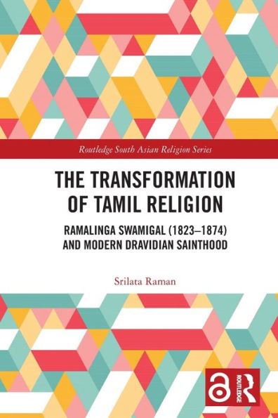 The Transformation of Tamil Religion: Ramalinga Swamigal (1823-1874) and Modern Dravidian Sainthood