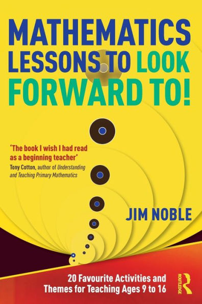 Mathematics Lessons to Look Forward To!: 20 Favourite Activities and Themes for Teaching Ages 9 16