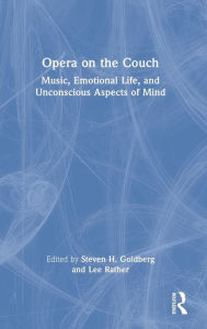 Title: Opera on the Couch: Music, Emotional Life, and Unconscious Aspects of Mind, Author: Steven H. Goldberg