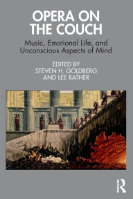 Title: Opera on the Couch: Music, Emotional Life, and Unconscious Aspects of Mind, Author: Steven H. Goldberg