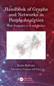 Title: Handbook of Graphs and Networks in People Analytics: With Examples in R and Python, Author: Keith McNulty