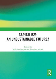Title: Capitalism: An Unsustainable Future?, Author: Malcolm Sawyer