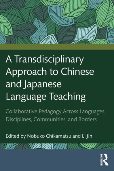 A Transdisciplinary Approach to Chinese and Japanese Language Teaching: Collaborative Pedagogy Across Languages, Disciplines, Communities, Borders
