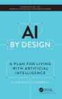 AI by Design: A Plan for Living with Artificial Intelligence