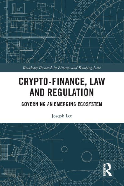 Crypto-Finance, Law and Regulation: Governing an Emerging Ecosystem