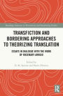 Transfiction and Bordering Approaches to Theorizing Translation: Essays in Dialogue with the Work of Rosemary Arrojo