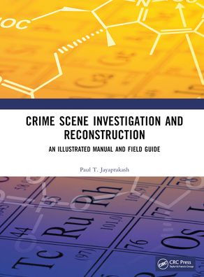 Crime Scene Investigation and Reconstruction: An Illustrated Manual Field Guide