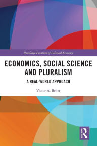 Title: Economics, Social Science and Pluralism: A Real-World Approach, Author: Victor A. Beker
