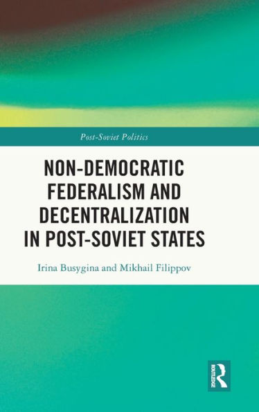 Non-Democratic Federalism and Decentralization Post-Soviet States