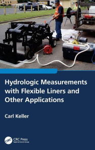 Title: Hydrologic Measurements with Flexible Liners and Other Applications, Author: Carl Keller