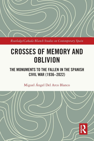 Crosses of Memory and Oblivion: the Monuments to Fallen Spanish Civil War (1936-2022)