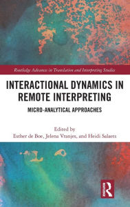 Title: Interactional Dynamics in Remote Interpreting: Micro-analytical Approaches, Author: Esther de Boe