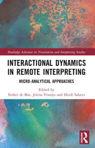 Title: Interactional Dynamics in Remote Interpreting: Micro-analytical Approaches, Author: Esther de Boe