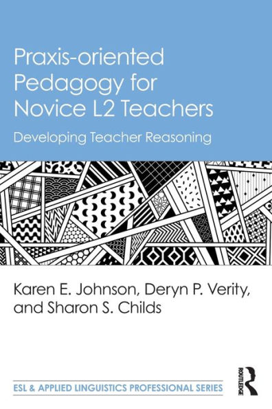 Praxis-oriented Pedagogy for Novice L2 Teachers: Developing Teacher Reasoning