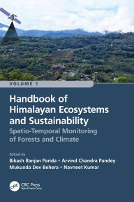 Title: Handbook of Himalayan Ecosystems and Sustainability, Volume 1: Spatio-Temporal Monitoring of Forests and Climate, Author: Bikash Ranjan Parida