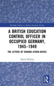 Ebooks download kindle format A British Education Control Officer in Occupied Germany, 1945-1949: The Letters of Edward Aitken-Davies (English literature) by David Phillips iBook CHM ePub 9781032214412